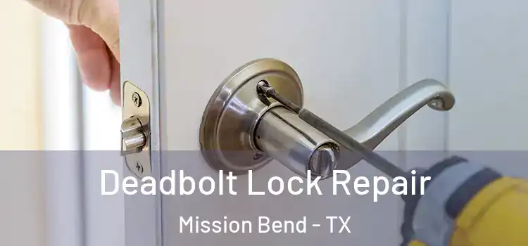  Deadbolt Lock Repair Mission Bend - TX