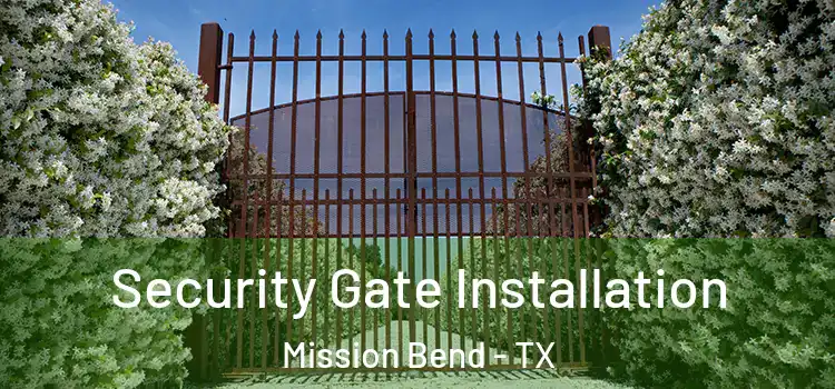  Security Gate Installation Mission Bend - TX